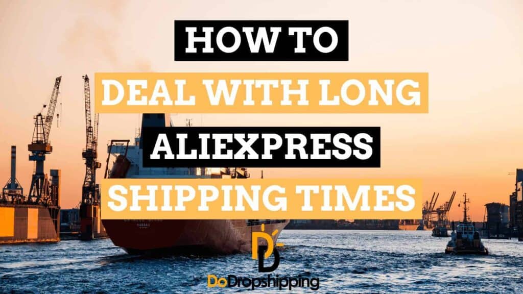 how to deal with long shipping times when dropshipping with aliexpress