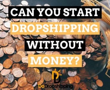 Can You Start Dropshipping With No Money? (Know This First)