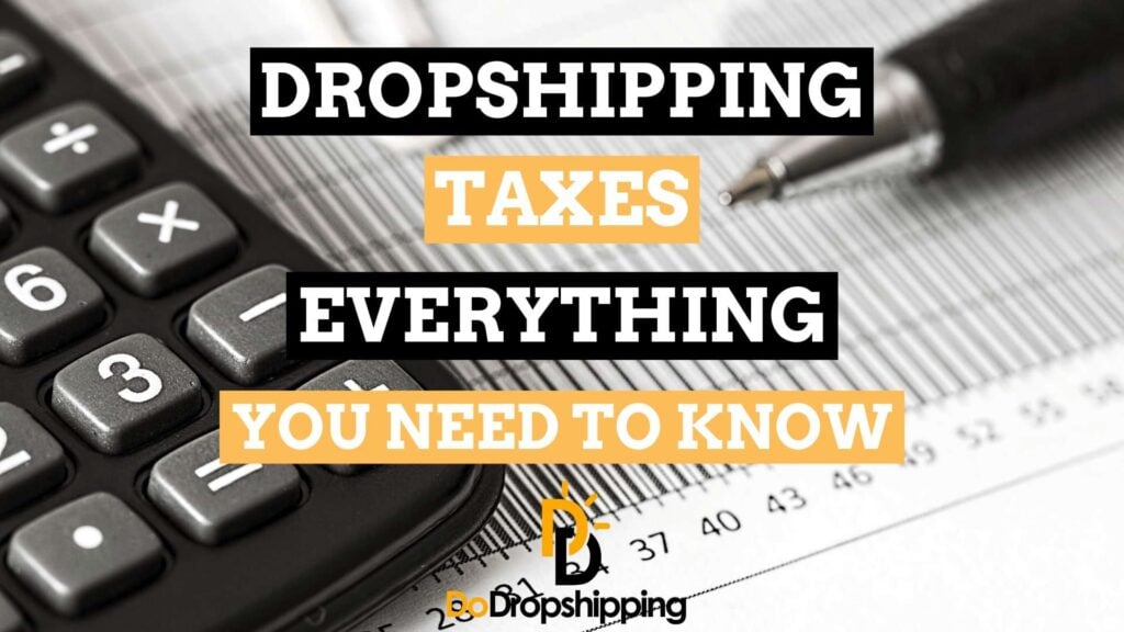 Dropshipping Taxes | Everything You Need To Know As Beginner in 2021
