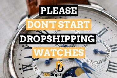 Please DON'T Start Dropshipping Watches in 2021 (4 Reasons Why)