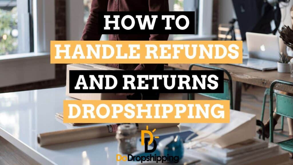 The complete guide to handle Refunds and Returns when Dropshipping