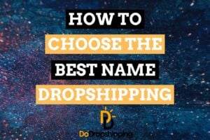How to Choose the Best Name for Your Dropshipping Store in 2021?