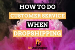 Learn how to do Customer Service correctly when dropshipping in 2021!