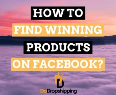 How to Find Winning Dropshipping Products on Facebook? 5 Awesome Tips for 2021!