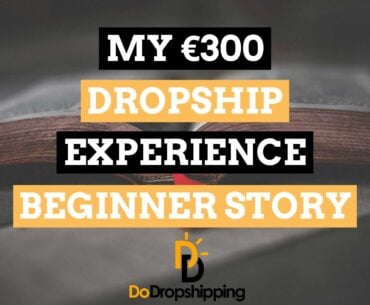 My €300 Dropship Experience (A True Dropshipping Beginner Story)
