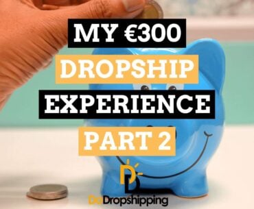 My €300 Dropship Store Experience (Beginner Story - Part 2)