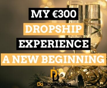 My €300 Dropshipping Experience (A New Beginning – Part 3)
