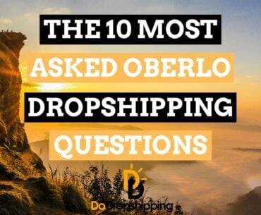 The Most Asked Oberlo Dropshipping Questions Answered in 2021