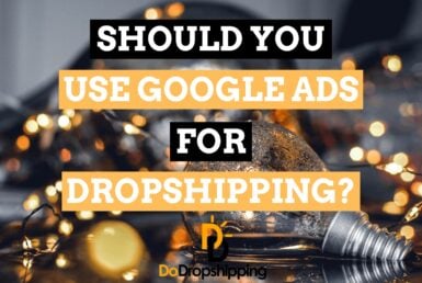 Should You Use Google Ads for Your Dropshipping Store in 2021?