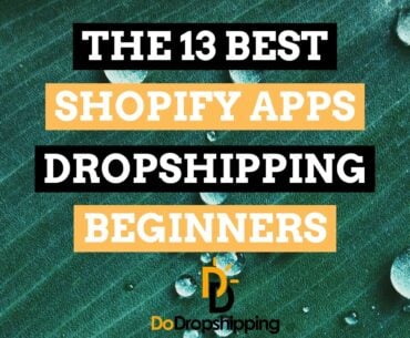 The best Shopify apps for dropshipping beginners in 2021