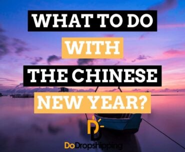 The Chinese New Year in 2021: What to Do With Your Dropshipping Store?