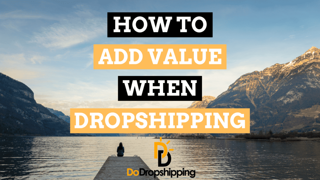 3 Ways to Add Value to Your Dropshipping Store
