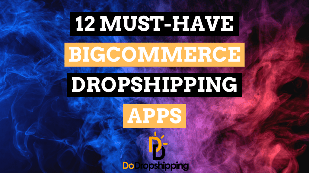 Top 12 Must-Have BigCommerce Dropshipping Apps