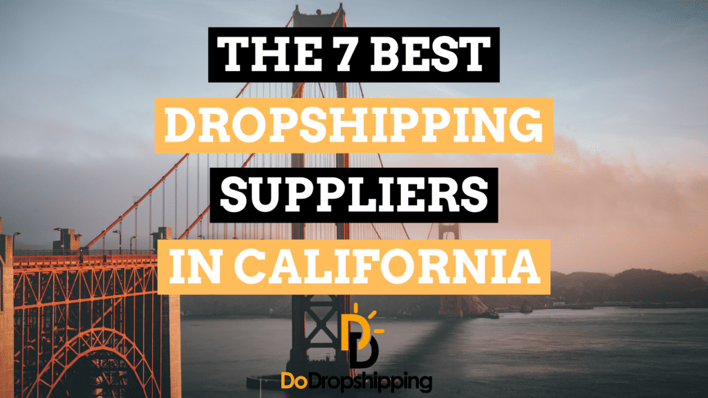 The 7 Best Dropshipping Suppliers in California