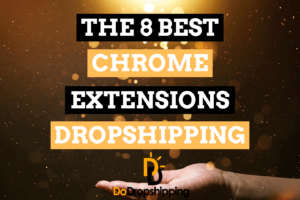 The 8 Best Chrome Extensions for Dropshipping Store Owners in 2021