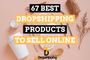 67 Best Dropshipping Products to Sell in Your Store