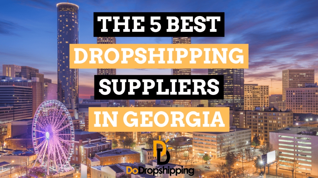 The 5 Best Dropshipping Suppliers in Georgia