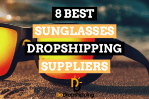 8 Best Sunglasses Dropshipping Suppliers to Use