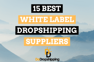 The 15 Best White Label Dropshipping Suppliers