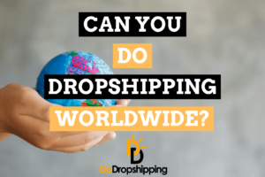 Can You Do Dropshipping Worldwide? (Know This First)