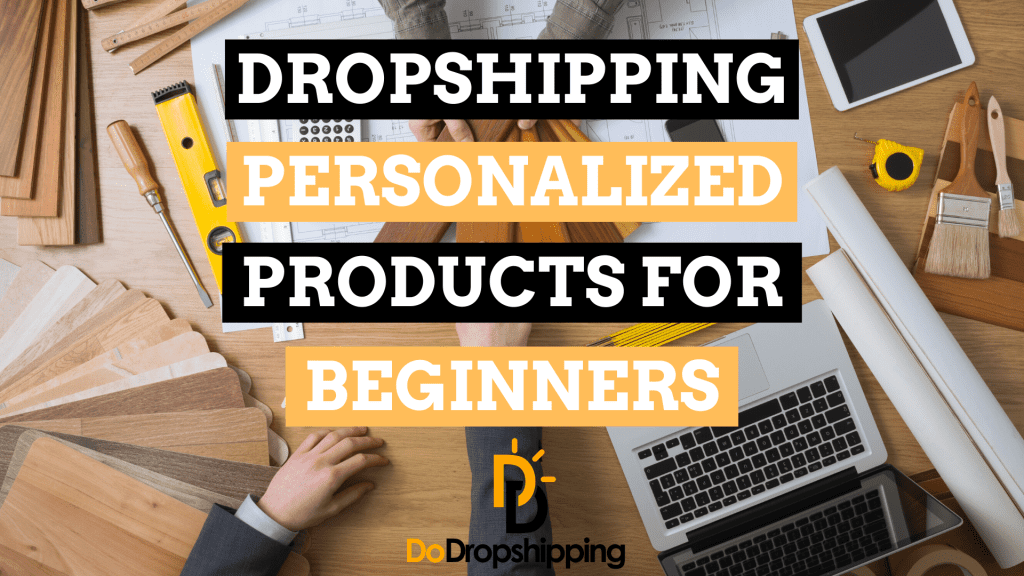 Dropshipping Personalized Products: A Beginner’s Guide