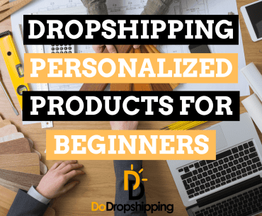 Dropshipping Personalized Products: A Beginner’s Guide
