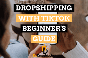 Dropshipping With Tiktok: A Beginner’s Guide