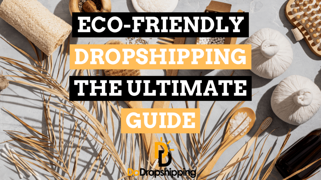Eco-Friendly Dropshipping: The Ultimate Guide to Going Green