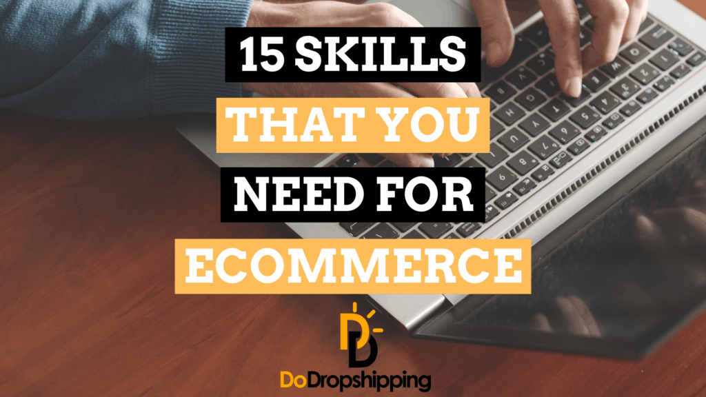 15 Ecommerce Skills Needed To Run Your Store