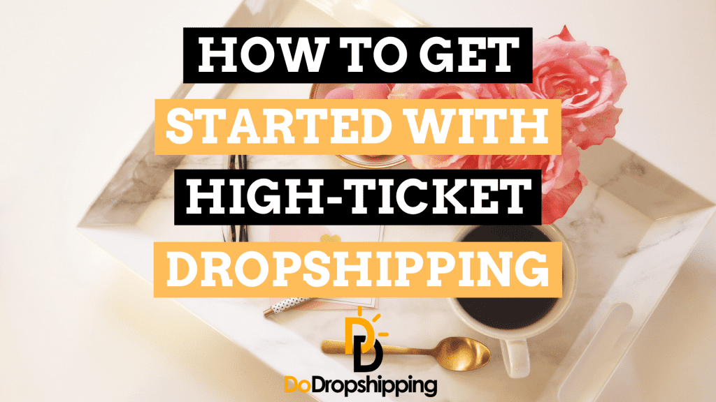 High Ticket Dropshipping: The Definitive Guide