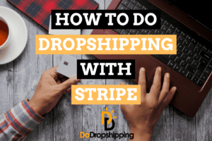 Dropshipping With Stripe: Everything You Need To Know