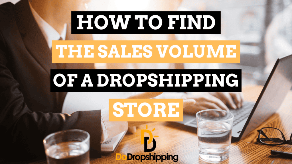 5 Easy Ways to Find Any Dropshipping Store’s Sales Volume