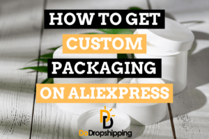 How to Get Custom Packaging on AliExpress (4 Great Tips)