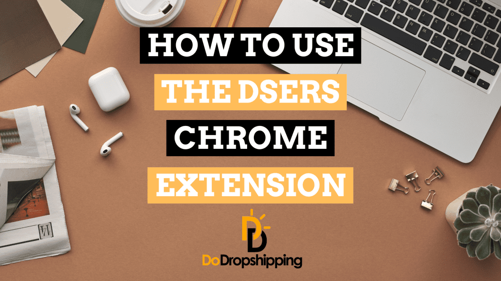 DSers Chrome Extension: The Definitive Guide