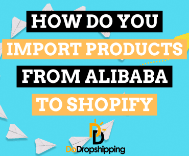 How Do You Import Products From Alibaba to Shopify