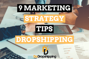 9 Dropshipping Marketing Strategy Tips to Grow Your Business