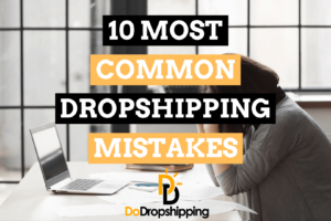 10 Most Common Dropshipping Mistakes & How to Avoid Them in 2021