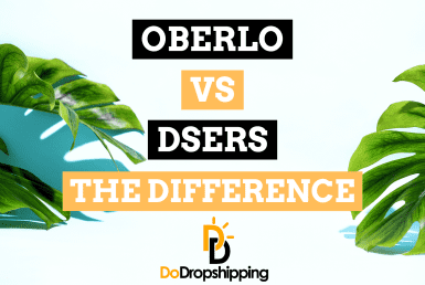 Oberlo vs. DSers: Which One to Pick in? (A Comparison)