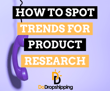 How To Spot Trends For Product Research: 6 Great Tips
