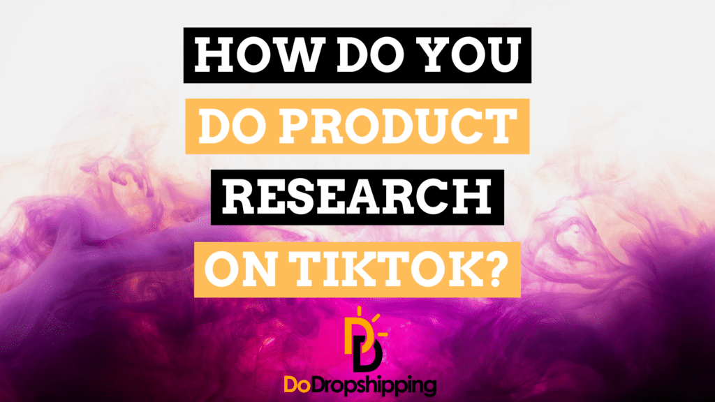How Do You Do Product Research on TikTok? (7 Great Methods)