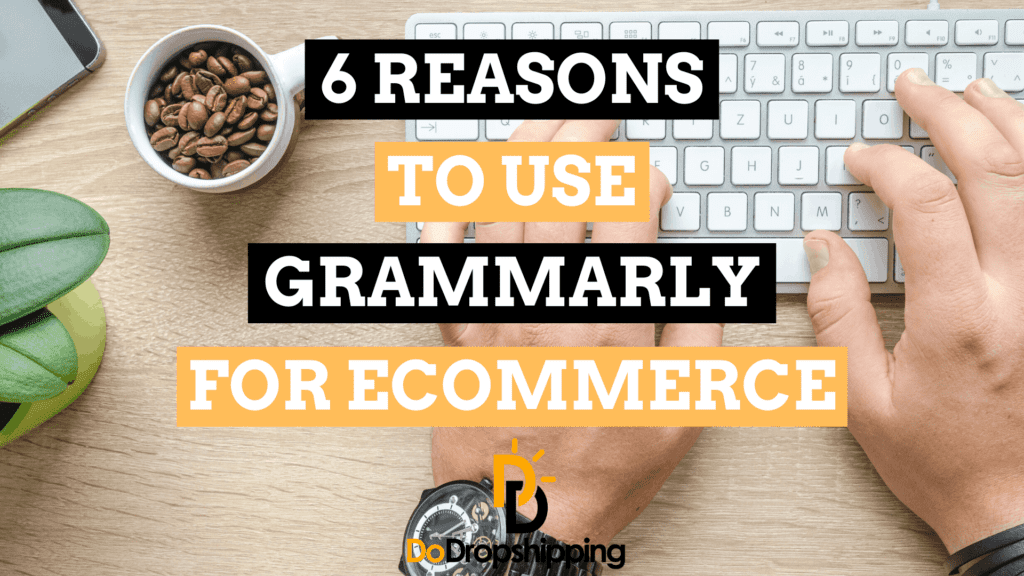 6 Reasons to Use Grammarly for Your Ecommerce Store