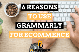 6 Reasons to Use Grammarly for Your Ecommerce Store