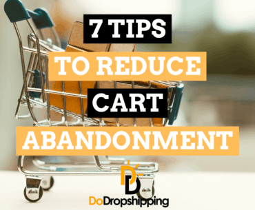 7 Tips To Reduce Cart Abandonment When Dropshipping