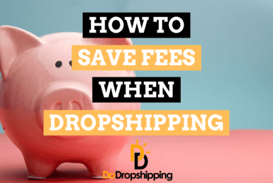How to Save Fees When Dropshipping (8 Great Tips)