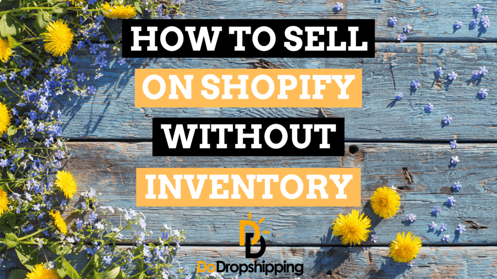 How to Sell on Shopify Without Inventory (4 Strategies)