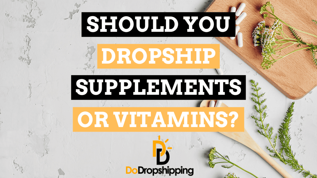 Should You Dropship Supplements or Vitamins?