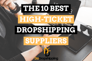 The 10 Best High-Ticket Dropshipping Suppliers