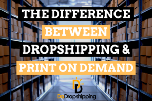 Dropshipping vs. Print On Demand: What Is the Difference?