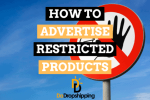 How to Advertise Restricted Products: 4 Great Tips
