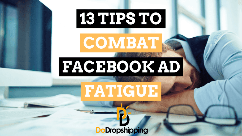 13 Tips to Combat Facebook Ad Fatigue for Ecommerce Stores